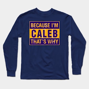 Because I'm Caleb that's why Long Sleeve T-Shirt